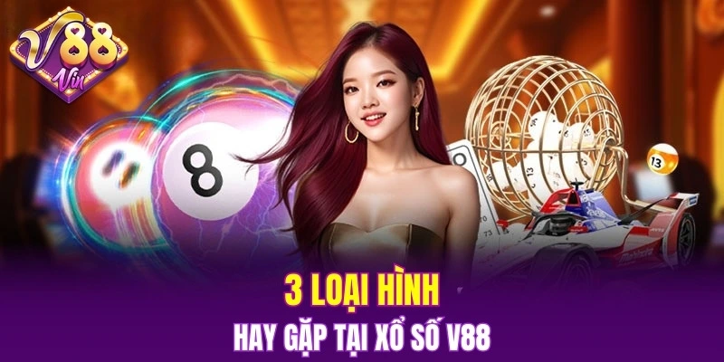 Xổ Số V88 5 3 loại hình hay gặp tại xổ số V88