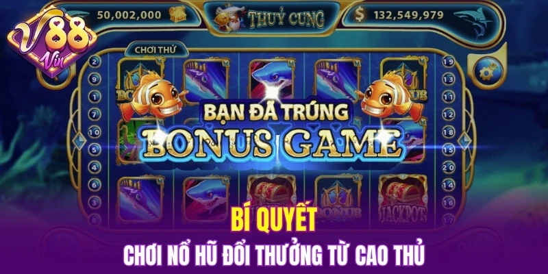 Bắn Cá Đổi Thưởng – Giải Trí Thả Ga, Rinh Quà Cực Đỉnh 7 Mẹo chơi nổ hũ đổi thưởng từ cao thủ