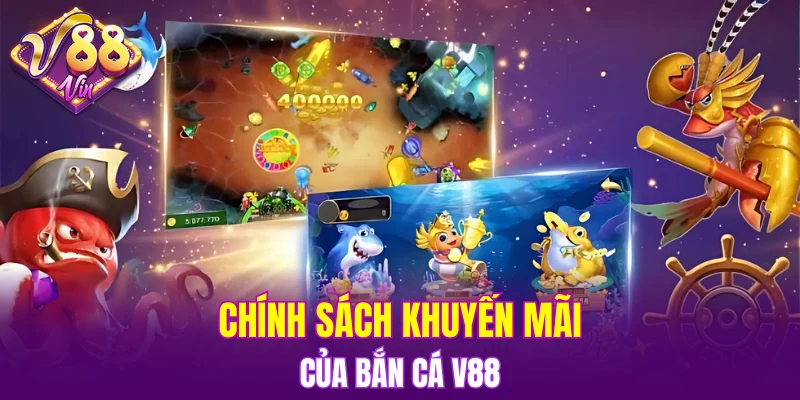 Bắn Cá V88 5 Chính sách khuyến mãi của Bắn cá V88