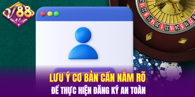 Lưu ý cơ bản cần nắm rõ để thực hiện đăng ký an toàn