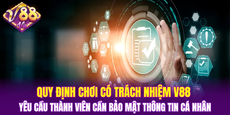 Quy định chơi có trách nhiệm V88 yêu cầu thành viên cần bảo mật thông tin cá nhân