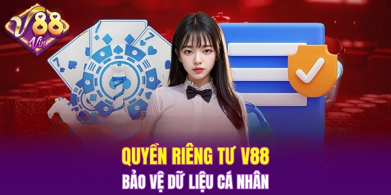 Quyền riêng tư V88 bảo vệ dữ liệu cá nhân