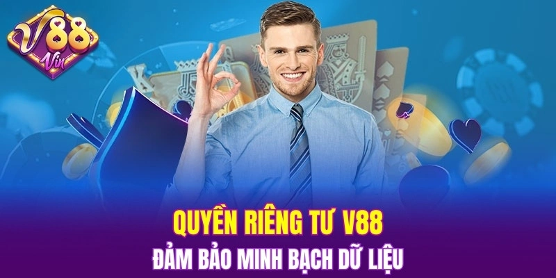 Quyền riêng tư V88 đảm bảo minh bạch dữ liệu