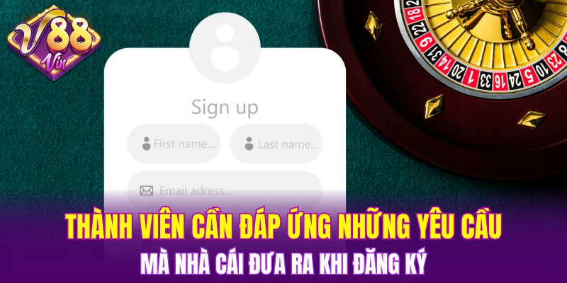 Thành viên cần đáp ứng những yêu cầu quan trọng mà nhà cái đưa ra khi đăng ký