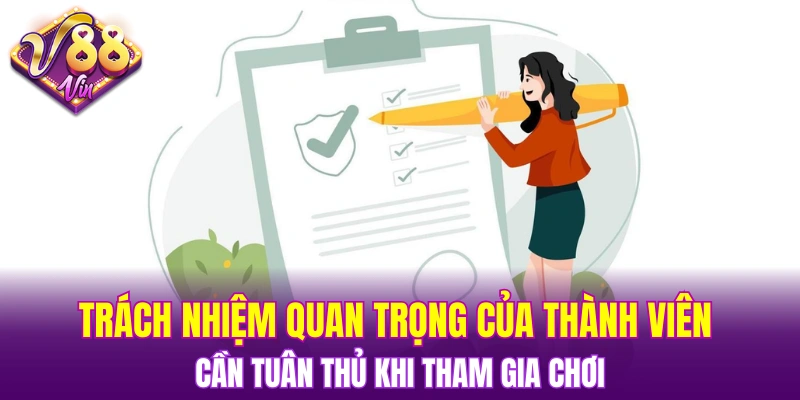 Trách nhiệm quan trọng của thành viên cần tuân thủ khi tham gia chơi