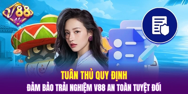 Tuân thủ quy định đảm bảo trải nghiệm V88 an toàn tuyệt đối
