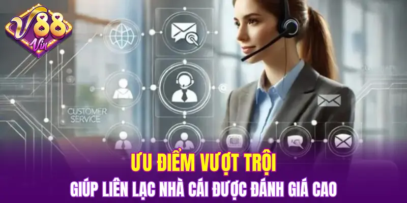 Ưu điểm vượt trội giúp liên lạc nhà cái được đánh giá cao